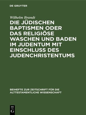 cover image of Die jüdischen Baptismen oder das religiöse Waschen und Baden im Judentum mit Einschluß des Judenchristentums